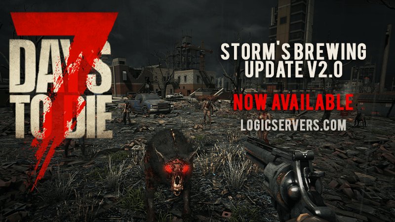 7 Days to Die Storms brewing 2.0 Update Released